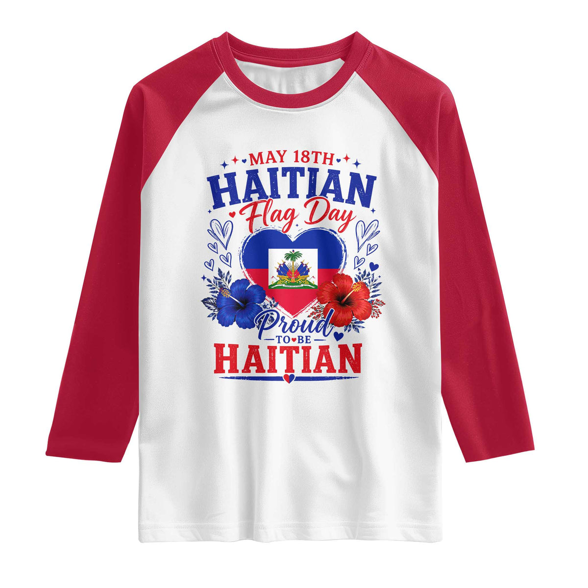 May 18th Haitian Flag Day Floral Hibiscus Raglan Shirt Proud To Be Haitian Heritage Pride TS02 White Red Print Your Wear