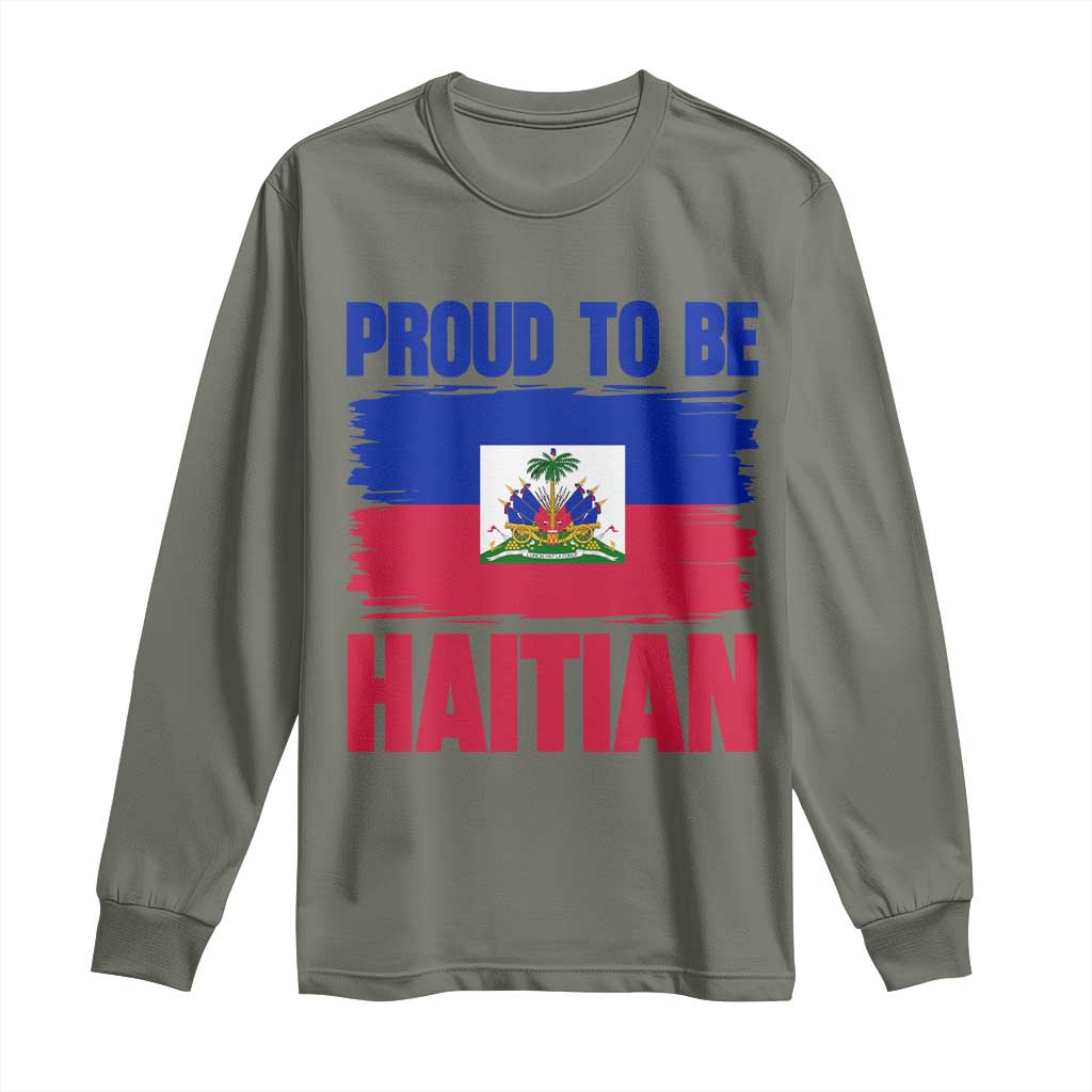 Proud To Be Haitian Long Sleeve Shirt Haiti Flag Heritage Pride TS02 Military Green Print Your Wear