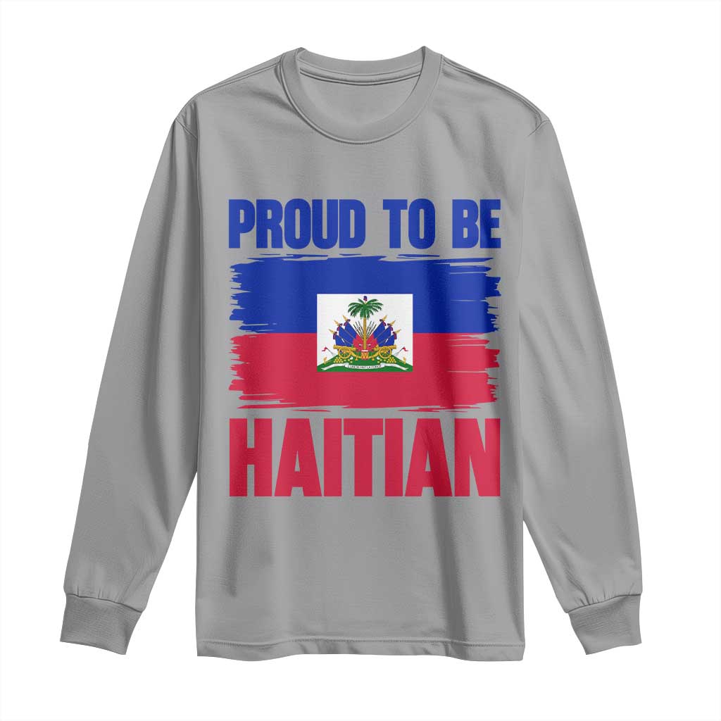 Proud To Be Haitian Long Sleeve Shirt Haiti Flag Heritage Pride TS02 Sport Gray Print Your Wear