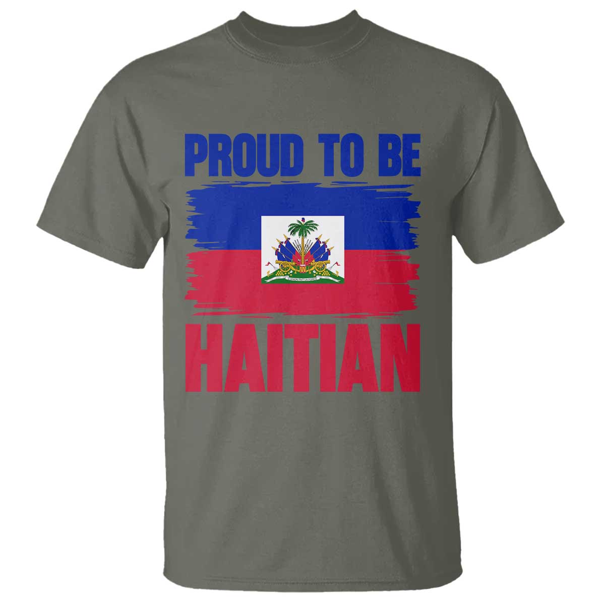 Proud To Be Haitian T Shirt Haiti Flag Heritage Pride TS02 Military Green Print Your Wear