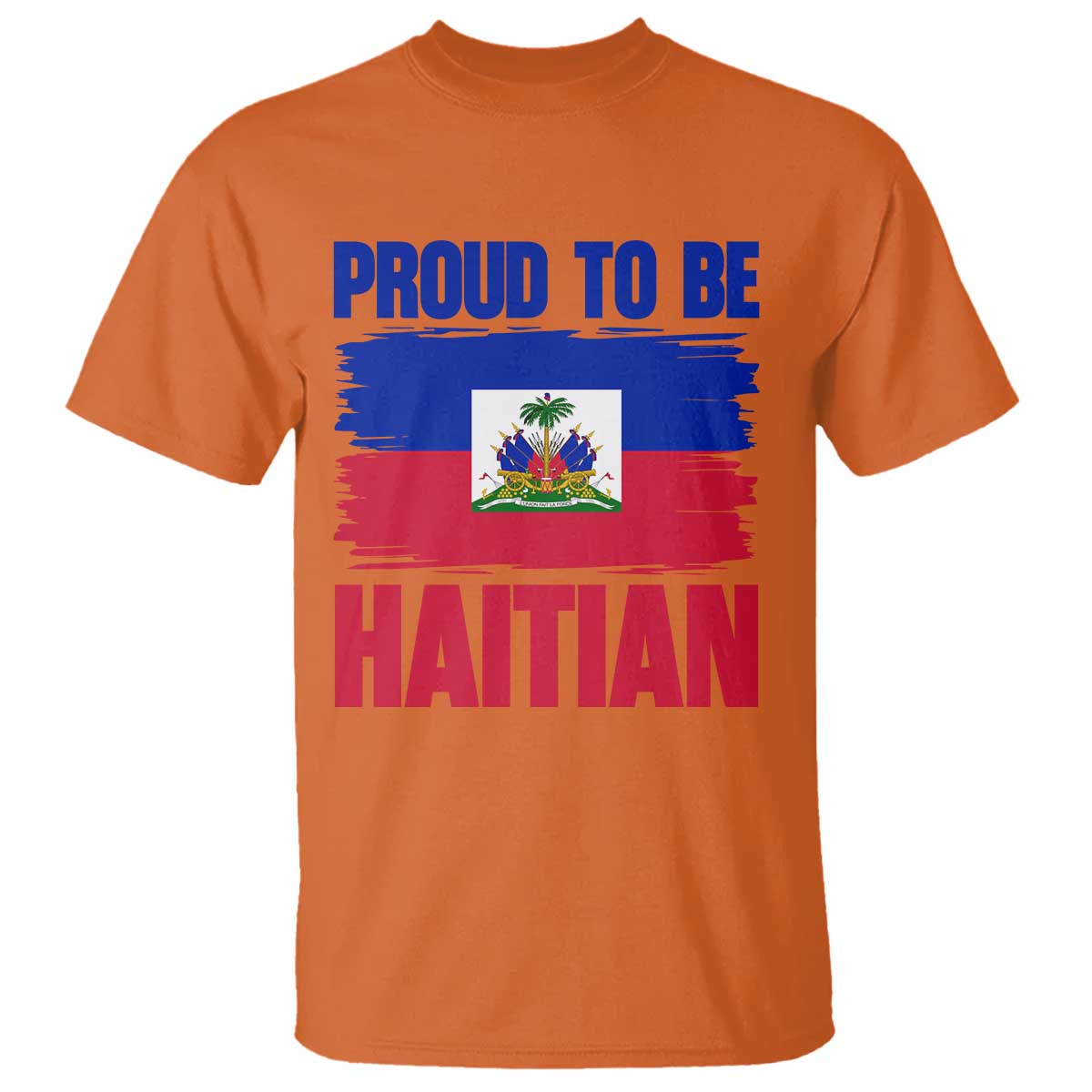 Proud To Be Haitian T Shirt Haiti Flag Heritage Pride TS02 Orange Print Your Wear