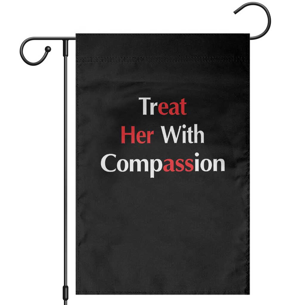 Treat Her With Compassion Funny Adult Humor Garden Flag TS02 Black Print Your Wear