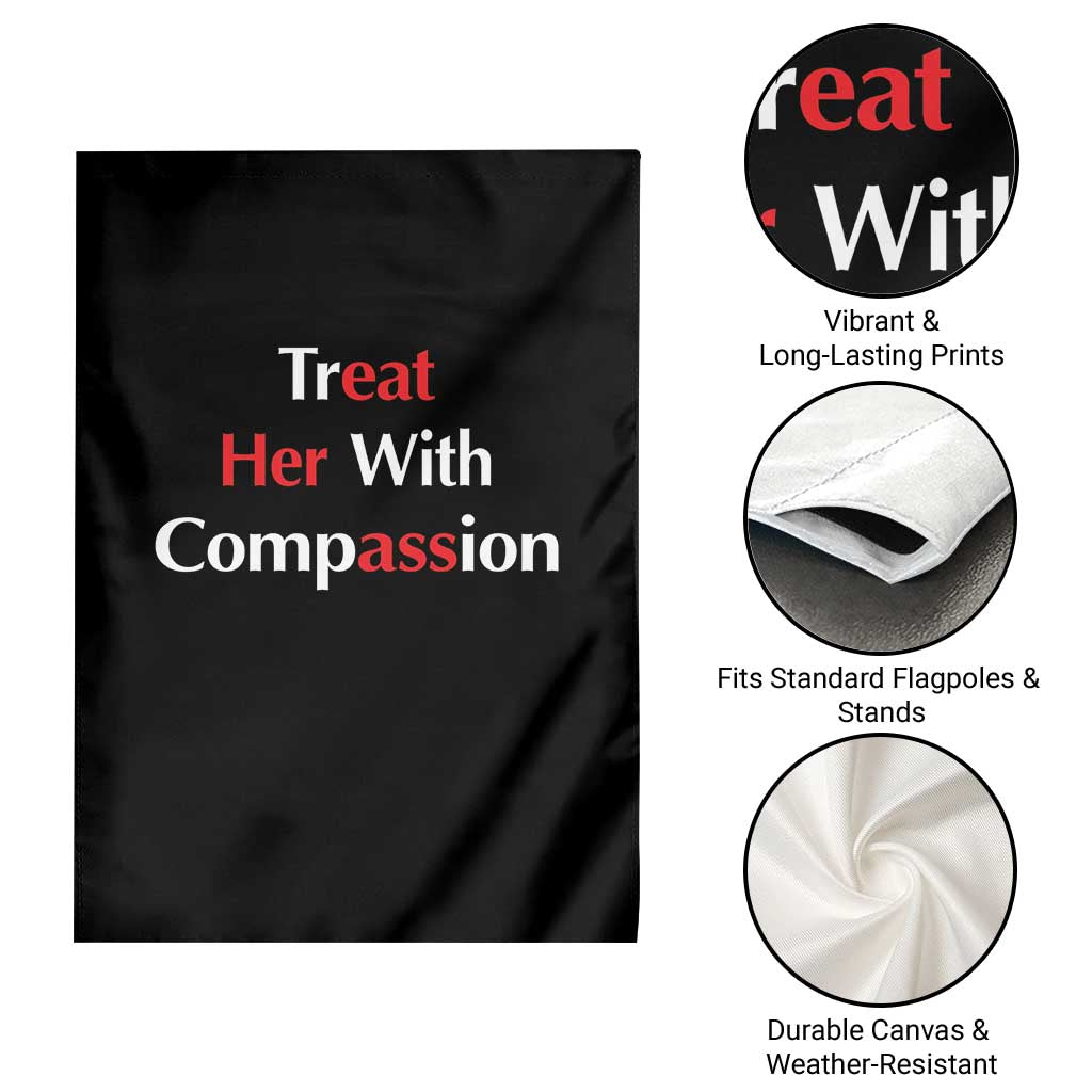 Treat Her With Compassion Funny Adult Humor Garden Flag TS02 Print Your Wear