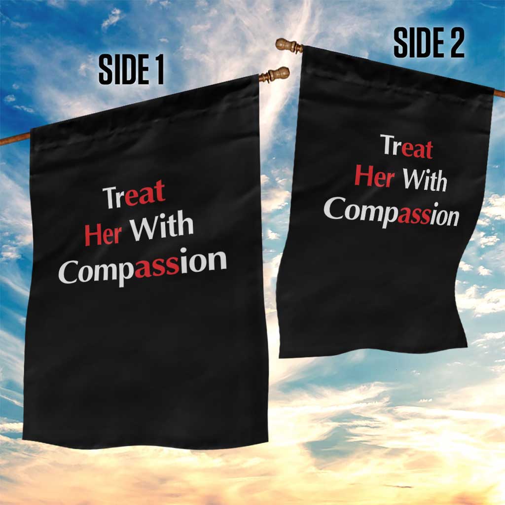 Treat Her With Compassion Funny Adult Humor Garden Flag TS02 Print Your Wear