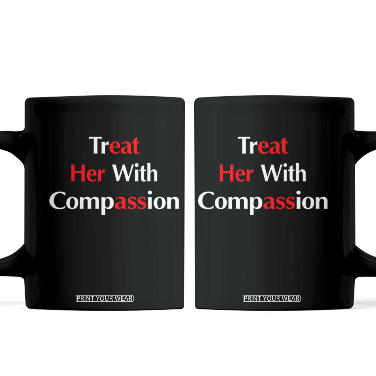 Treat Her With Compassion Funny Adult Humor Coffee Mug TS02 Black Print Your Wear