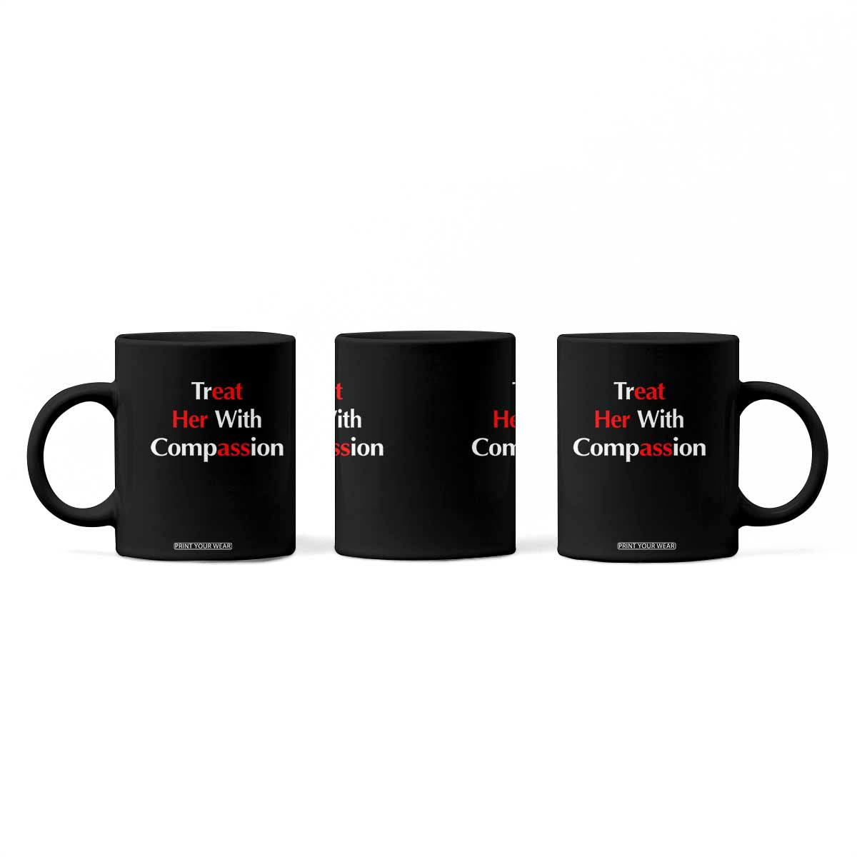 Treat Her With Compassion Funny Adult Humor Coffee Mug TS02 Print Your Wear