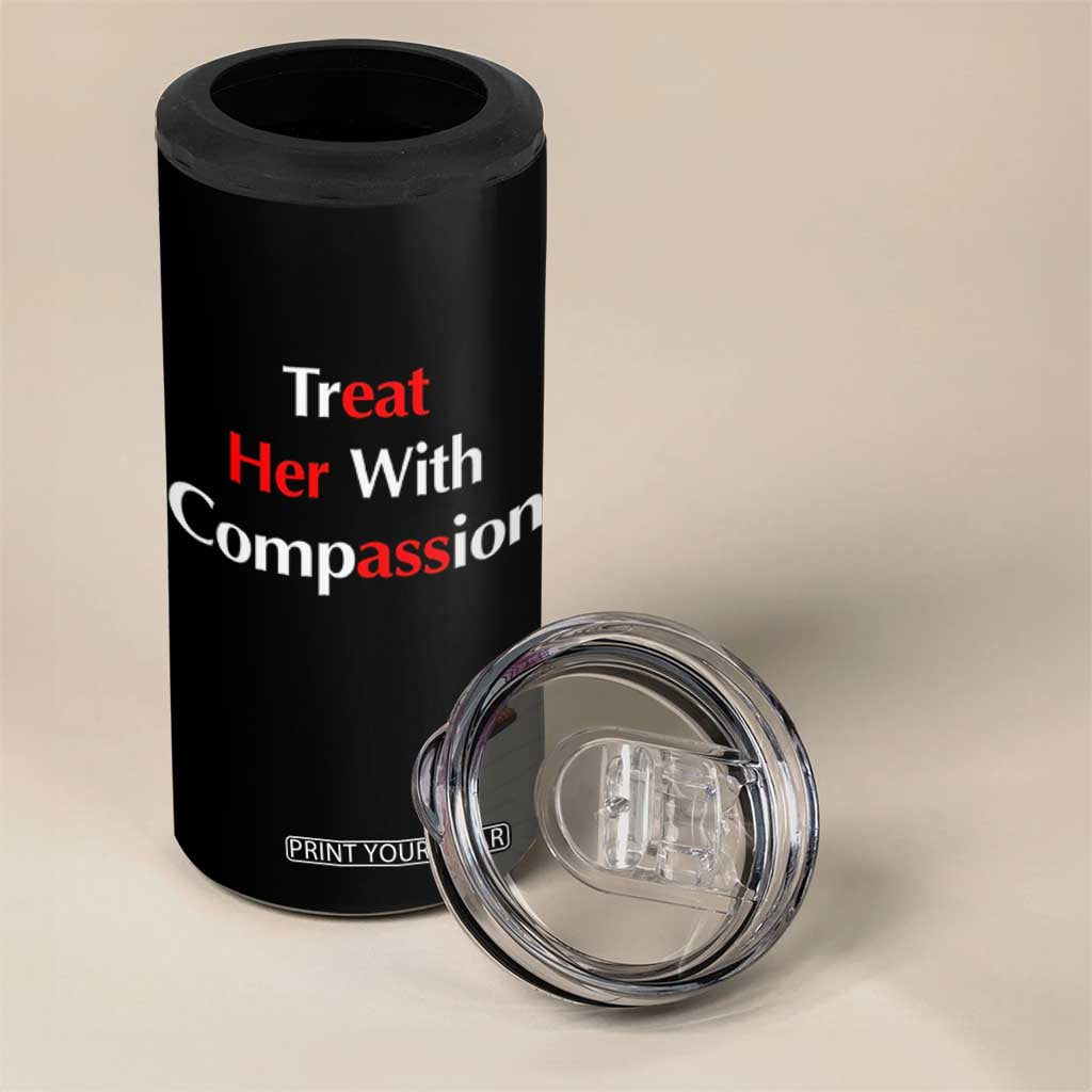 Treat Her With Compassion Funny Adult Humor 4 in 1 Can Cooler Tumbler TS02 Print Your Wear