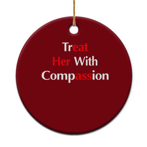 Treat Her With Compassion Funny Adult Humor Ceramic Ornament TS02 1pc Red Print Your Wear