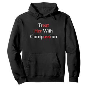 Treat Her With Compassion Funny Adult Humor Hoodie TS02 Black Print Your Wear