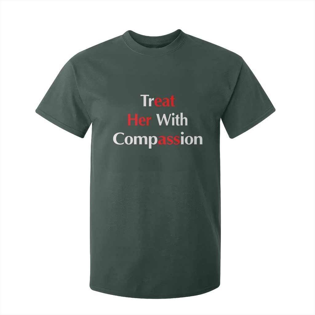 Treat Her With Compassion Funny Adult Humor T Shirt For Kid TS02 Dark Forest Green Print Your Wear