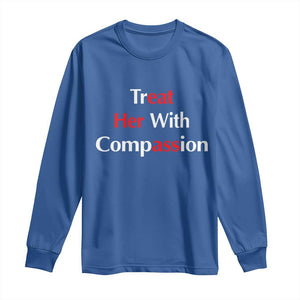 Treat Her With Compassion Funny Adult Humor Long Sleeve Shirt TS02 Royal Blue Print Your Wear