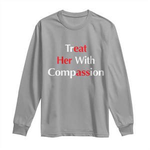 Treat Her With Compassion Funny Adult Humor Long Sleeve Shirt TS02 Sport Gray Print Your Wear