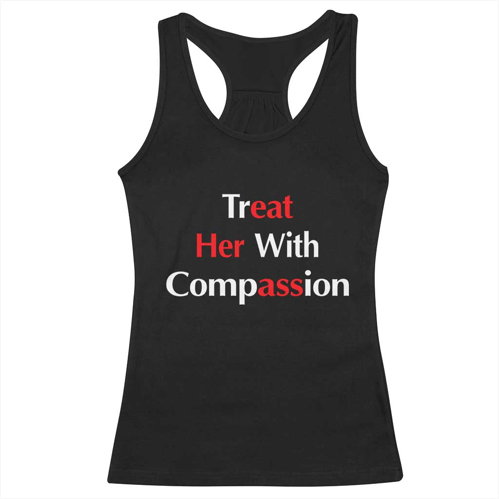 Treat Her With Compassion Funny Adult Humor Racerback Tank Top TS02 Black Print Your Wear