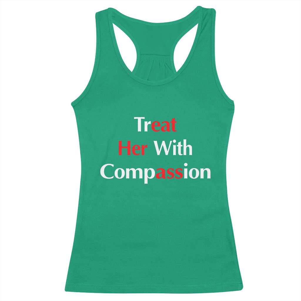 Treat Her With Compassion Funny Adult Humor Racerback Tank Top TS02 Irish Green Print Your Wear