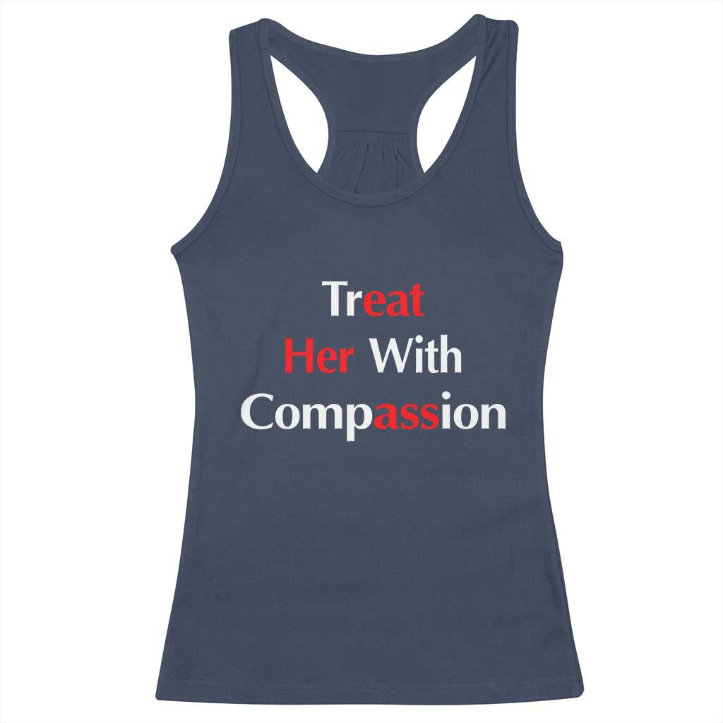 Treat Her With Compassion Funny Adult Humor Racerback Tank Top TS02 Navy Print Your Wear