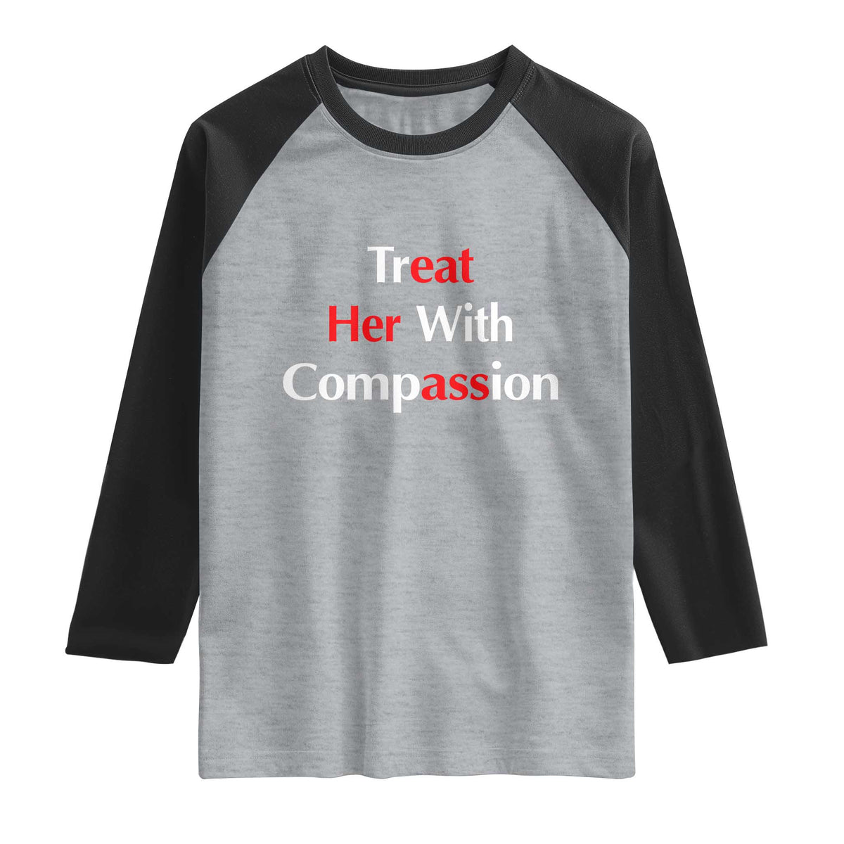 Treat Her With Compassion Funny Adult Humor Raglan Shirt TS02 Heather Gray Black Print Your Wear