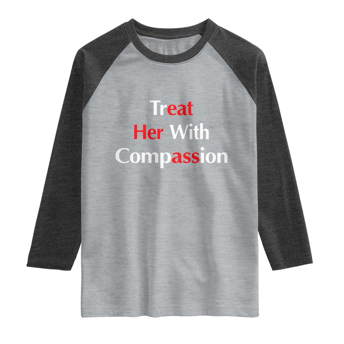 Treat Her With Compassion Funny Adult Humor Raglan Shirt TS02 Heather Gray Heather Charcoal Print Your Wear