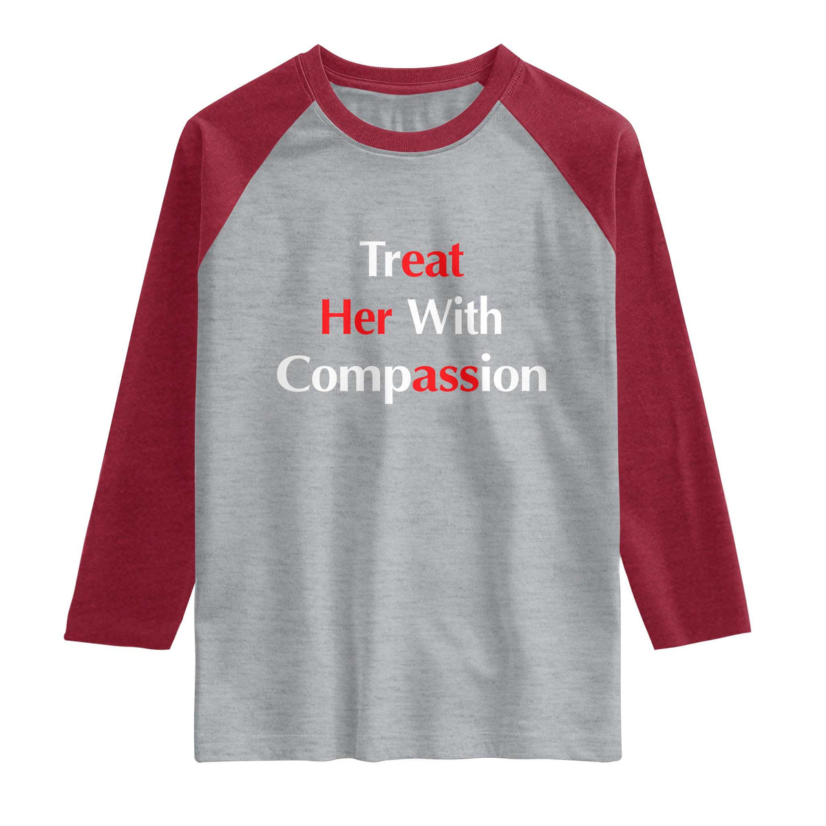 Treat Her With Compassion Funny Adult Humor Raglan Shirt TS02 Heather Gray Heather Red Print Your Wear