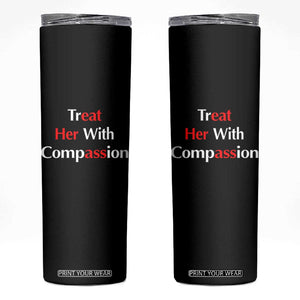 Treat Her With Compassion Funny Adult Humor Skinny Tumbler TS02 Black Print Your Wear