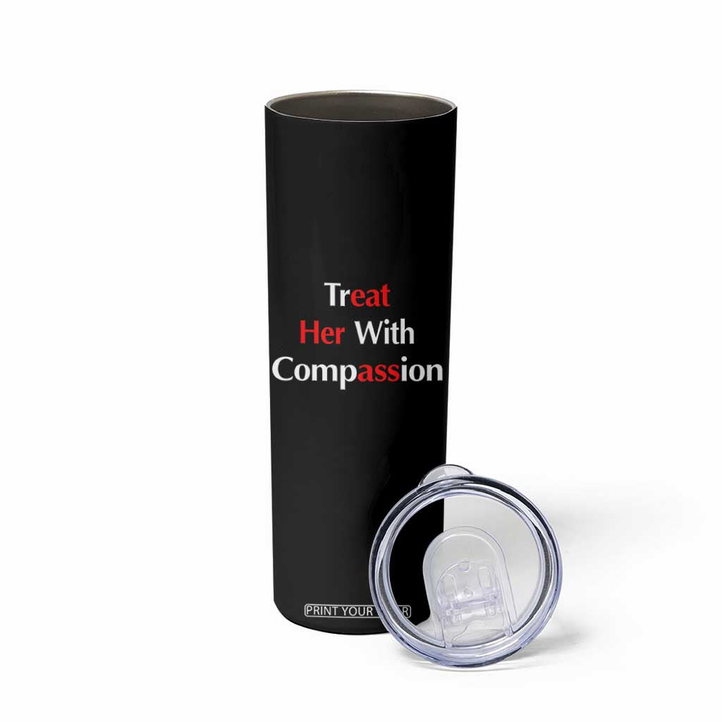 Treat Her With Compassion Funny Adult Humor Skinny Tumbler TS02 Print Your Wear