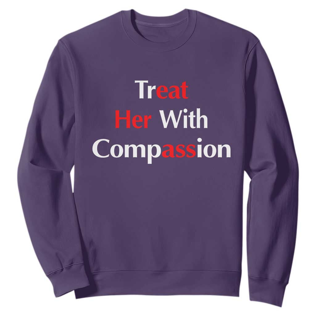 Treat Her With Compassion Funny Adult Humor Sweatshirt TS02 Purple Print Your Wear