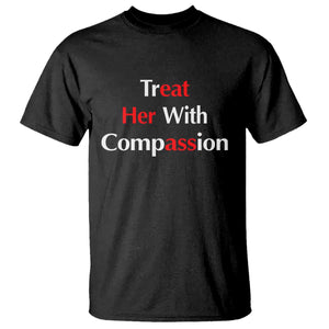 Treat Her With Compassion Funny Adult Humor T Shirt TS02 Black Print Your Wear