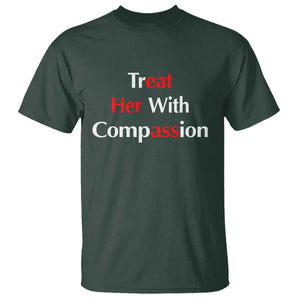 Treat Her With Compassion Funny Adult Humor T Shirt TS02 Dark Forest Green Print Your Wear