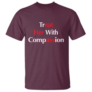 Treat Her With Compassion Funny Adult Humor T Shirt TS02 Maroon Print Your Wear