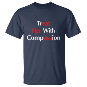 Treat Her With Compassion Funny Adult Humor T Shirt TS02 Navy Print Your Wear