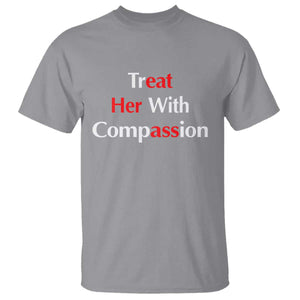 Treat Her With Compassion Funny Adult Humor T Shirt TS02 Sport Gray Print Your Wear
