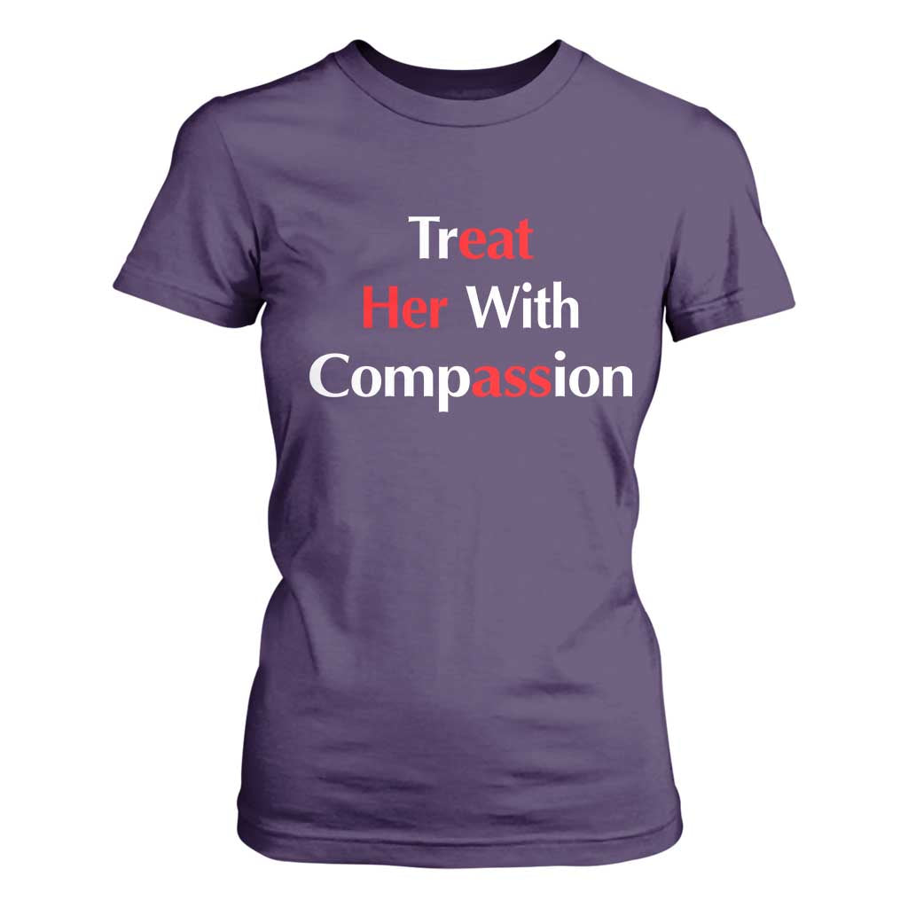 Treat Her With Compassion Funny Adult Humor T Shirt For Women TS02 Purple Print Your Wear