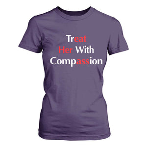 Treat Her With Compassion Funny Adult Humor T Shirt For Women TS02 Purple Print Your Wear