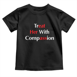 Treat Her With Compassion Funny Adult Humor Toddler T Shirt TS02 Black Print Your Wear