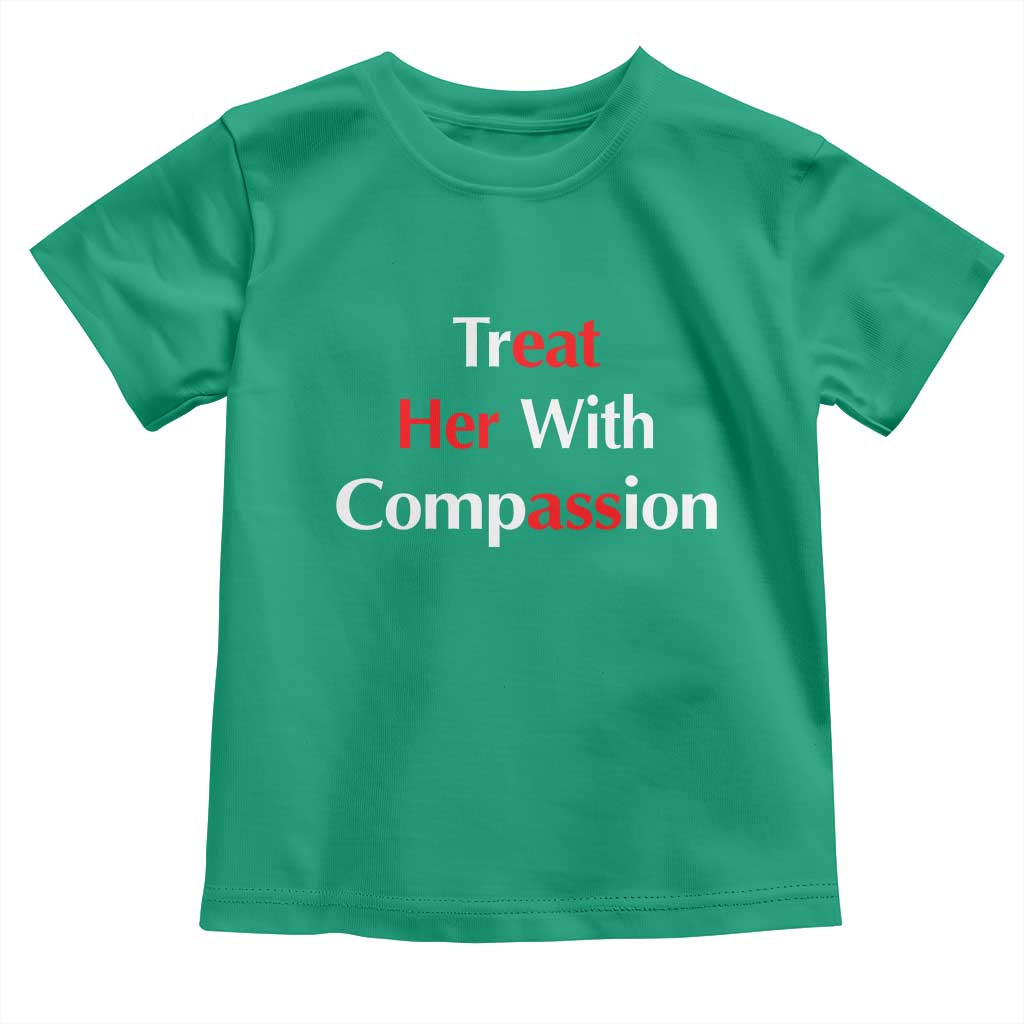 Treat Her With Compassion Funny Adult Humor Toddler T Shirt TS02 Irish Green Print Your Wear