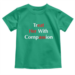 Treat Her With Compassion Funny Adult Humor Toddler T Shirt TS02 Irish Green Print Your Wear