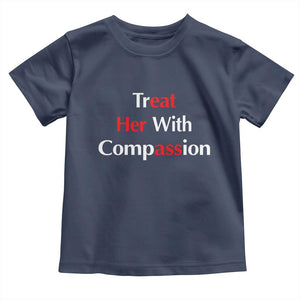 Treat Her With Compassion Funny Adult Humor Toddler T Shirt TS02 Navy Print Your Wear