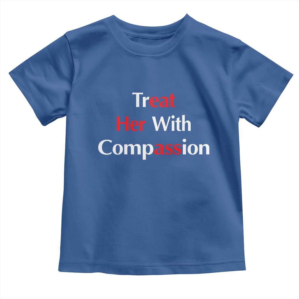 Treat Her With Compassion Funny Adult Humor Toddler T Shirt TS02 Royal Blue Print Your Wear