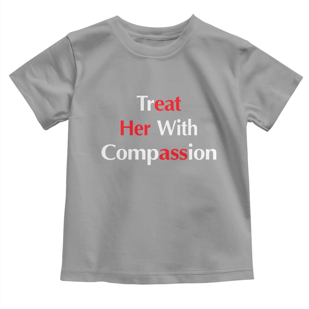 Treat Her With Compassion Funny Adult Humor Toddler T Shirt TS02 Sport Gray Print Your Wear