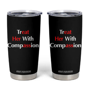 Treat Her With Compassion Funny Adult Humor Tumbler Cup TS02 Black Print Your Wear