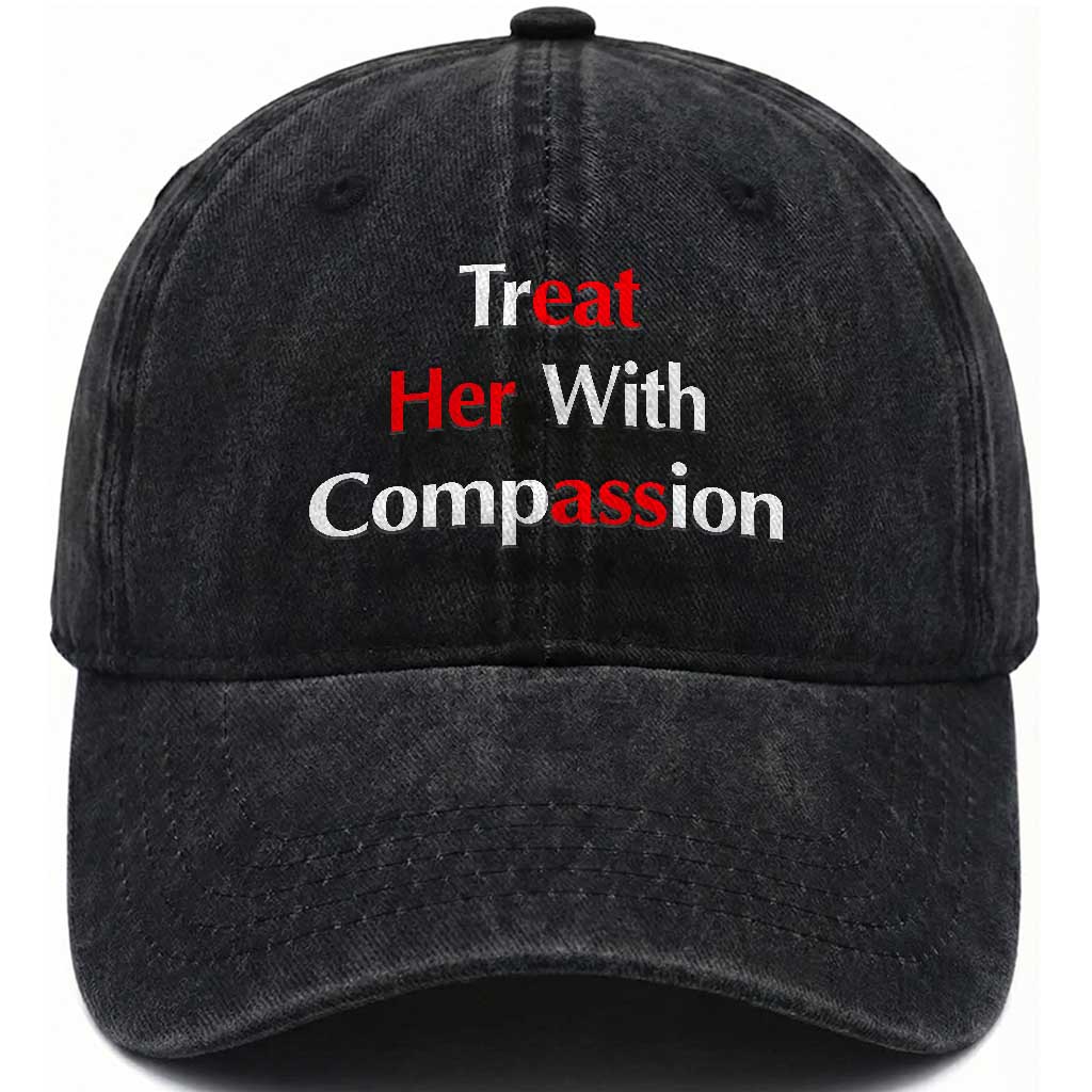 Treat Her With Compassion Funny Adult Humor Washed Cotton Baseball Cap TS02 Print Your Wear