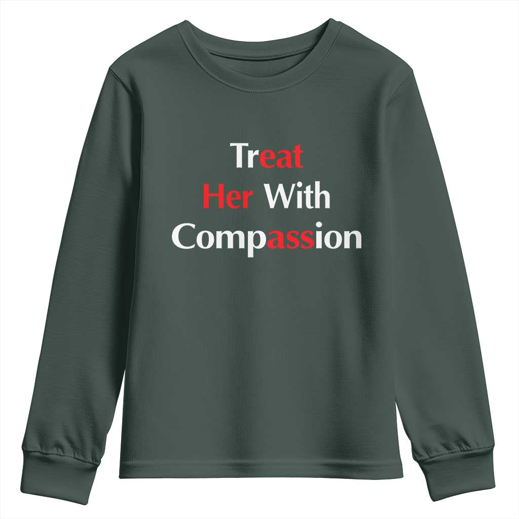 Treat Her With Compassion Funny Adult Humor Youth Sweatshirt TS02 Dark Forest Green Print Your Wear