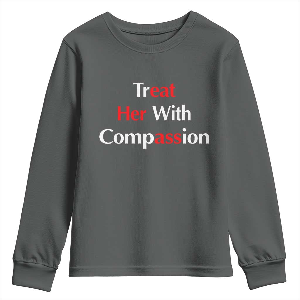 Treat Her With Compassion Funny Adult Humor Youth Sweatshirt TS02 Dark Heather Print Your Wear