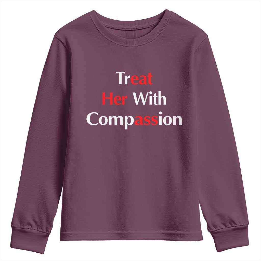 Treat Her With Compassion Funny Adult Humor Youth Sweatshirt TS02 Maroon Print Your Wear