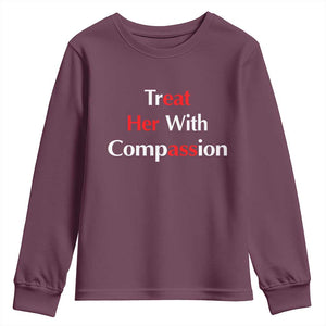 Treat Her With Compassion Funny Adult Humor Youth Sweatshirt TS02 Maroon Print Your Wear