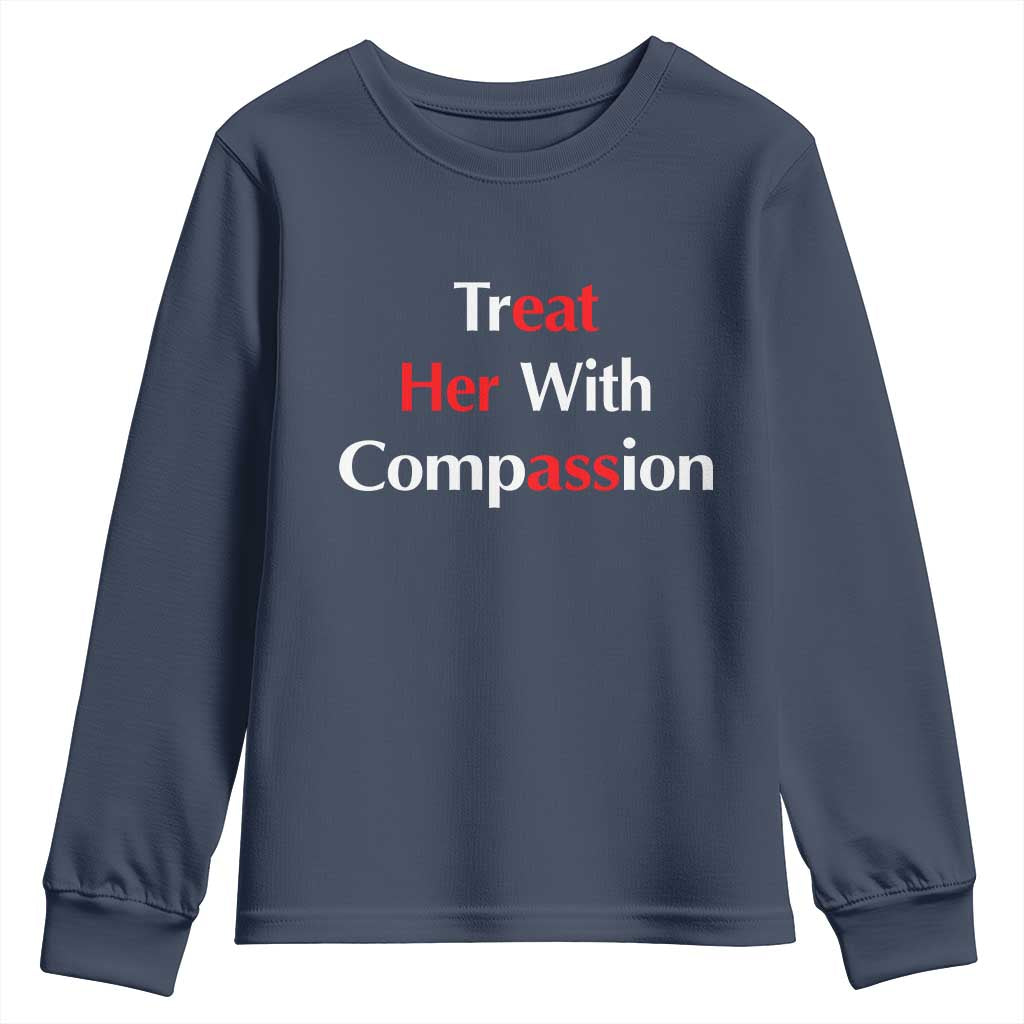 Treat Her With Compassion Funny Adult Humor Youth Sweatshirt TS02 Navy Print Your Wear
