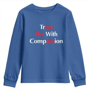 Treat Her With Compassion Funny Adult Humor Youth Sweatshirt TS02 Royal Blue Print Your Wear