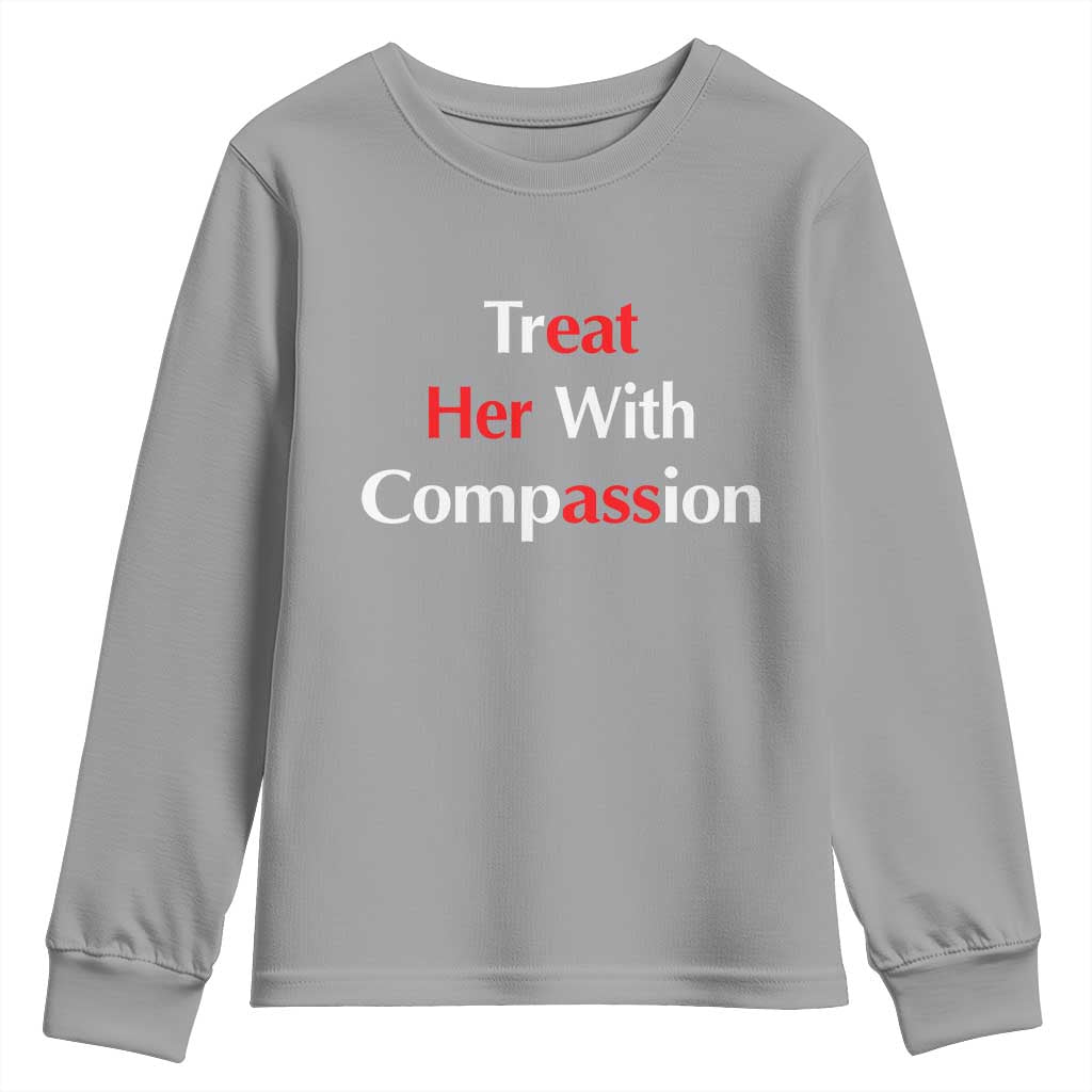 Treat Her With Compassion Funny Adult Humor Youth Sweatshirt TS02 Sport Gray Print Your Wear