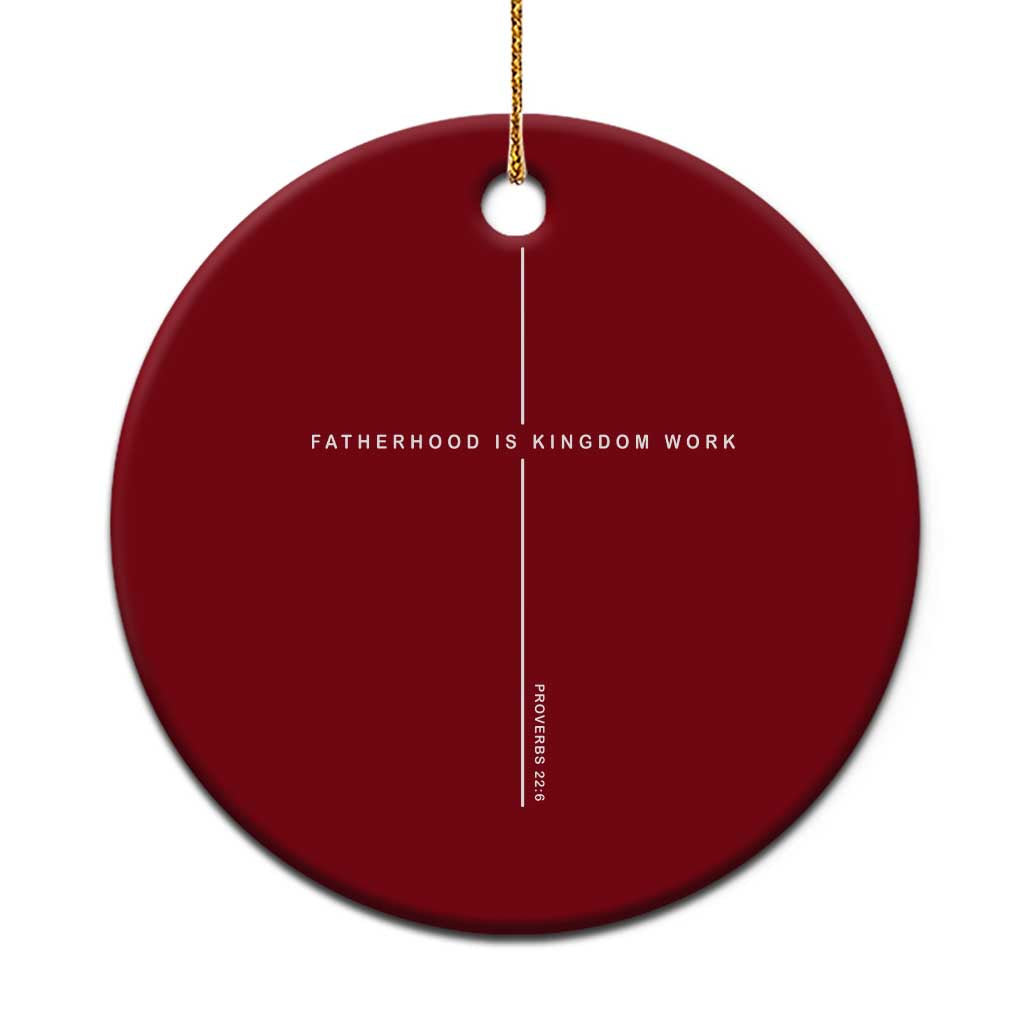 Christian Dad Fatherhood Is Kingdom Work Ceramic Ornament Bible Verse Proverbs 22 6 Minimalist Faith-Based Gift Fathers Day TS02 1pc Red Print Your Wear