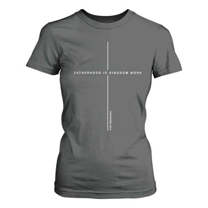 Christian Dad Fatherhood Is Kingdom Work T Shirt For Women Bible Verse Proverbs 22 6 Minimalist Faith-Based Gift Fathers Day