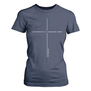Christian Dad Fatherhood Is Kingdom Work T Shirt For Women Bible Verse Proverbs 22 6 Minimalist Faith-Based Gift Fathers Day